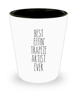 Gift For Trapeze Artist Best Effin' Trapeze Artist Ever Ceramic Shot Glass Funny Coworker Gifts
