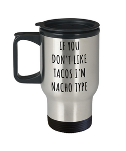 If You Don't Like Tacos I'm Nacho Type Mug Funny Nacho Average Taco Stainless Steel Insulated Travel Coffee Cup-Cute But Rude