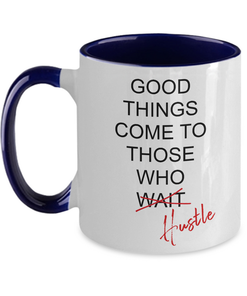 Good Things Come To Those Who Hustle Two-Tone Mug Coffee Cup Funny Gift