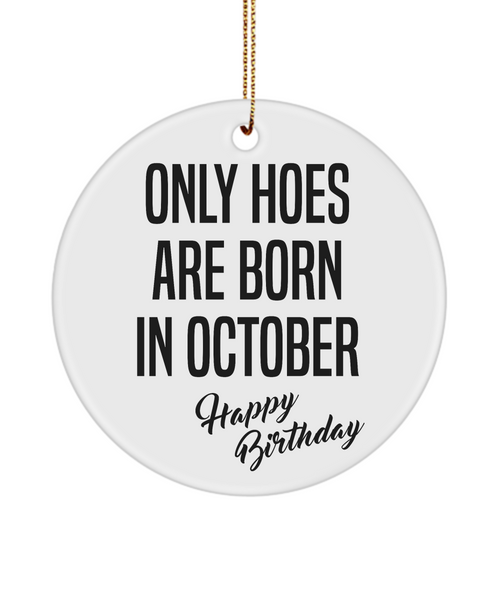 Funny Happy Birthday for Her Only Hoes are Born in October Birthday Ceramic Ornament
