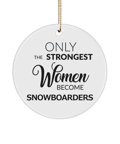 Snowboarding Only The Strongest Women Become Snowboarders Ceramic Christmas Tree Ornament