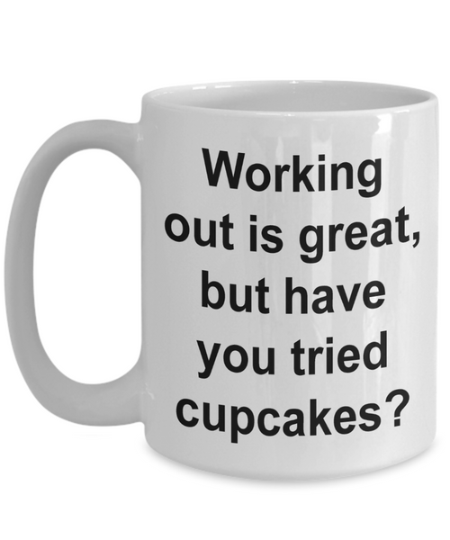 Working Out is Great But Have You Tried Cupcakes Funny Mug Gifts Ceramic Coffee Cup-Cute But Rude