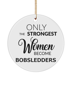 Female Bobsledder Only The Strongest Women Become Bobsledders Ceramic Christmas Tree Ornament