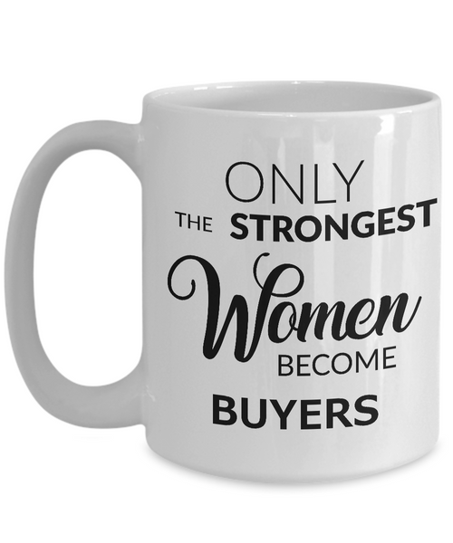 Buyer Mug - Only the Strongest Women Become Buyers Coffee Mug-Cute But Rude