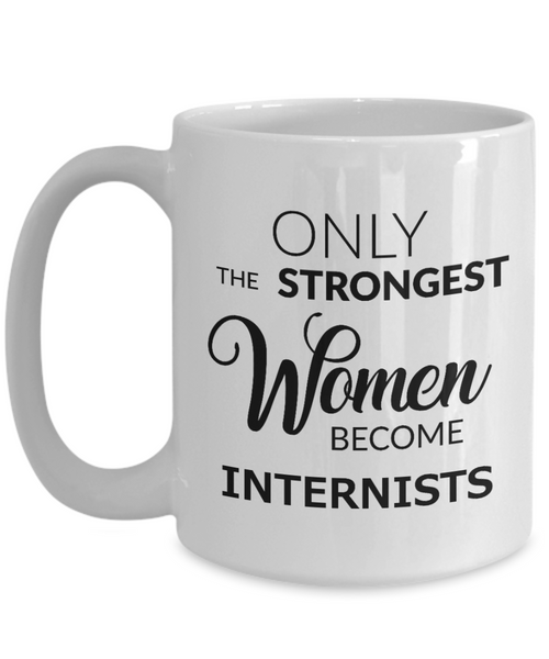 Coffee Mug Gifts For Internists - Only The Strongest Women Become Internists Ceramic Coffee Cup-Cute But Rude