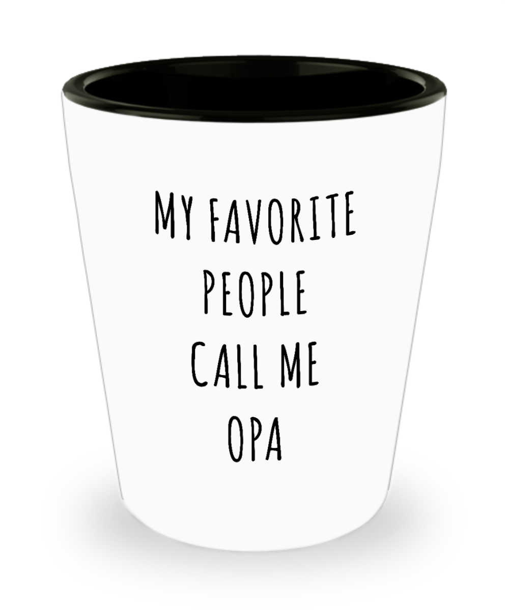 Opa Gifts My Favorite People Call Me Opa Ceramic Shot Glass