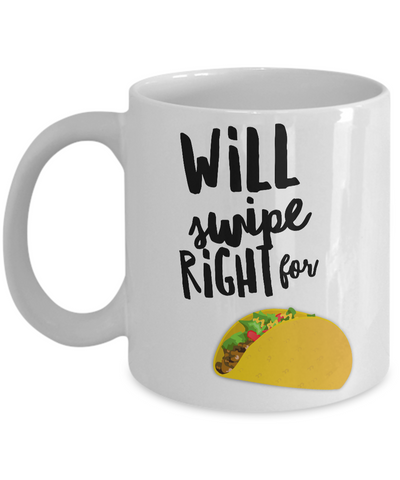 Taco Gifts - Taco Lover - Taco Mug - Will Swipe Right for Tacos Funny Coffee Mug Ceramic Cup-Cute But Rude
