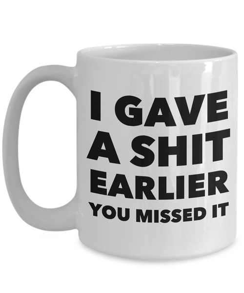 Profane Coffee Mug - I Gave a Shit Earlier You Missed It Sarcastic Ceramic Coffee Cup-Cute But Rude
