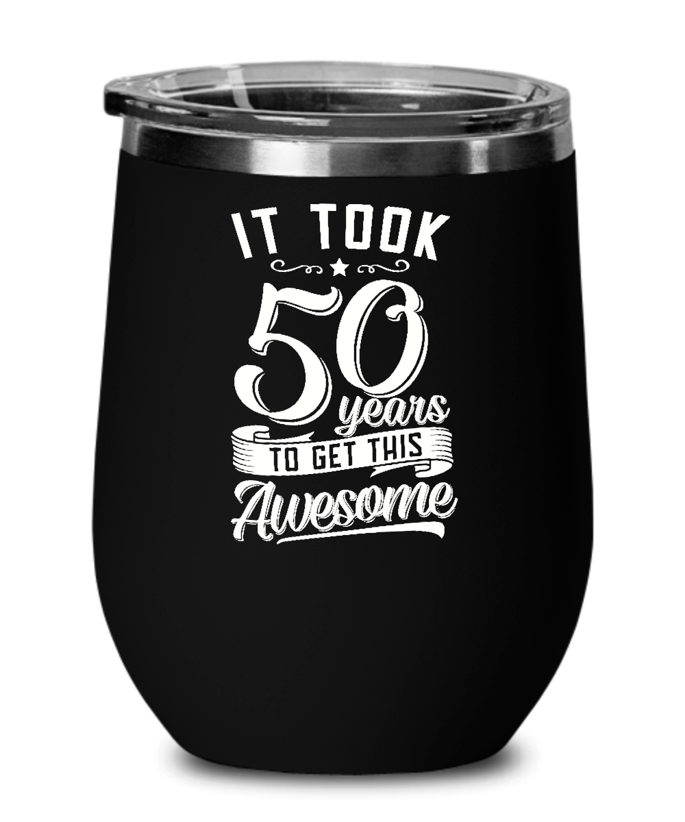 It Took 50 Years To Get This Awesome Insulated Wine Tumbler 12oz Travel Cup Funny Gift