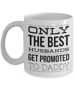 Father's Day Mug - 1st Father's Day Gifts - New Dad Mug - Only the Best Husbands Get Promoted to Daddy Coffee Mug-Cute But Rude