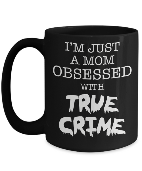 I'm Just A Mom Obsessed With True Crime Cup Black Ceramic Coffee Mug