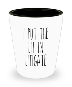 I Put The Lit In Litigate Ceramic Shot Glass Funny Gift