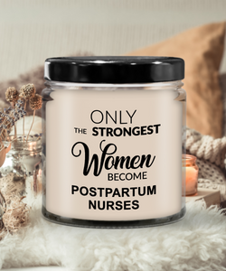 Only The Strongest Women Become Postpartum Nurses 9 oz Vanilla Scented Soy Wax Candle