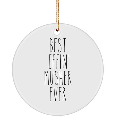 Gift For Musher Best Effin' Musher Ever Ceramic Christmas Tree Ornament Funny Coworker Gifts