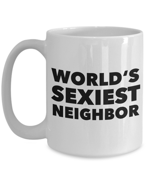 Neighbor Gag Gifts World's Sexiest Neighbor Mug Funny Coffee Cup-Cute But Rude
