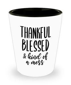 Thankful Blessed and Kind of a Mess Fall Autumn Thanksgiving Gifts Gratitude Gift Cozy Ceramic Shot Glass