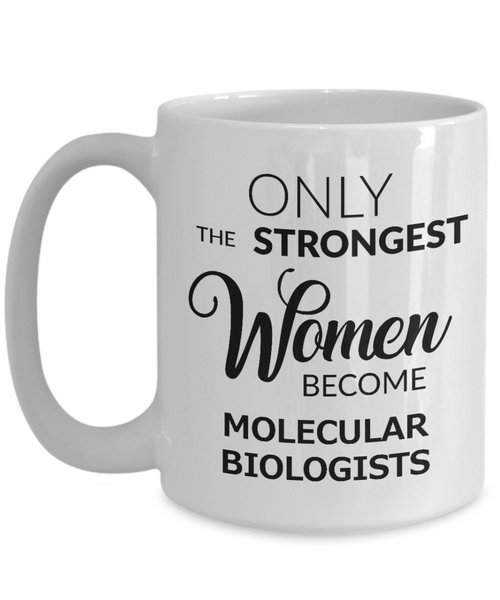 Coffee Mug Gifts For Molecular Biologist - Only The Strongest Women Become Molecular Biologist Ceramic Coffee Cup-Cute But Rude