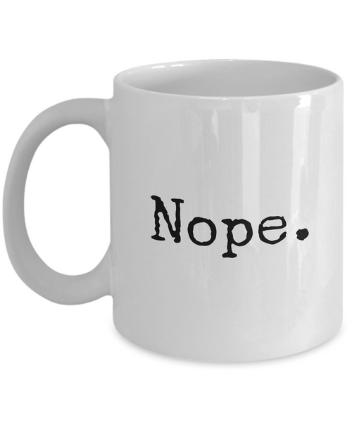 Nope. Mug 11 oz. Ceramic Coffee Cup-Cute But Rude