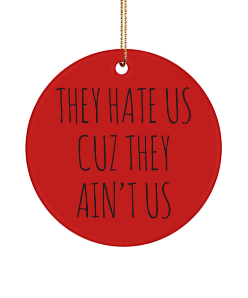 Social Media Influencer Gift They Hate Us Cuz They Ain't Us Funny Ceramic Christmas Tree Ornament