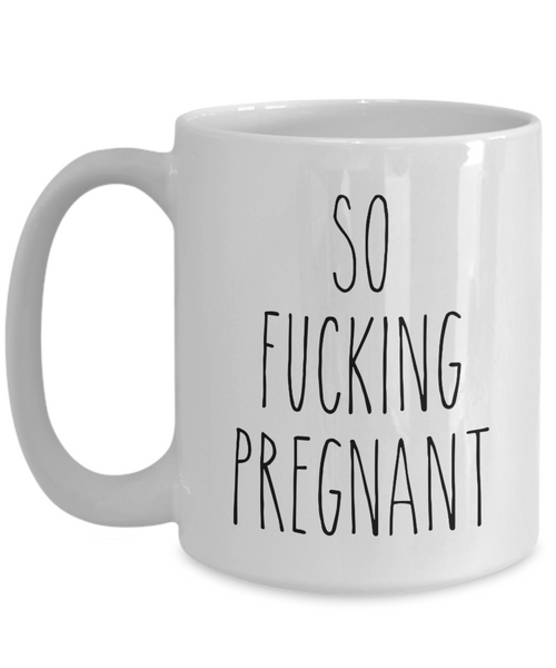 So Fucking Pregnant Mug for New Mom Expectant Mom Gift Pregnancy Gift Idea Pregnant Mom Baby Shower Gifts Coffee Cup