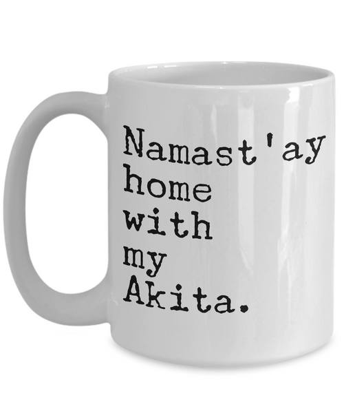Akita Dog - Namast'ay Home with My Akita Mug - Akita Gifts-Cute But Rude