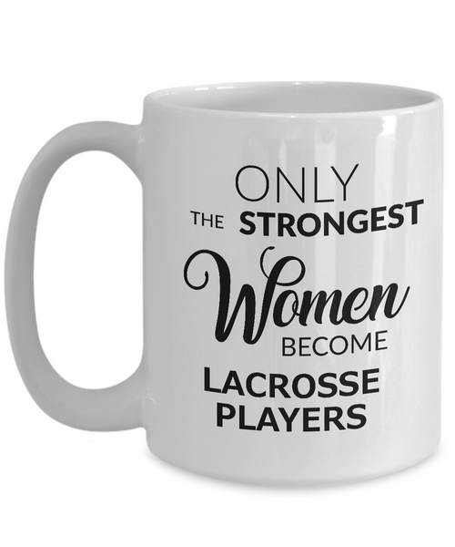 Women's Lacrosse Gifts - Lacrosse Coffee Mug - Only the Strongest Women Become Lacrosse Players Coffee Mug Ceramic Tea Cup-Cute But Rude