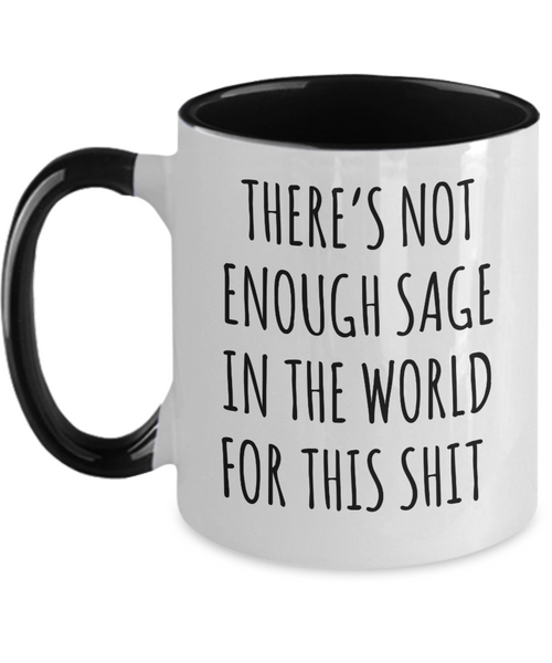 There's Not Enough Sage in the World For This Shit Two-Tone Mug Coffee Cup Funny Gift