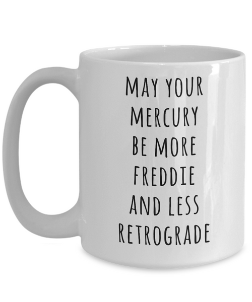 May Your Mercury Be More Freddie And Less Retrograde Mug Astrology Gifts Astrology Gift Ideas Astrologer Gift Funny Coffee Cup-Cute But Rude