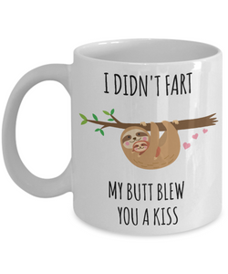 Sloth Fart Mug Sloth Gifts Funny Sloth Soonish Coffee Cup Sloths I Didn't Fart My Butt Blew You a Kiss-Cute But Rude
