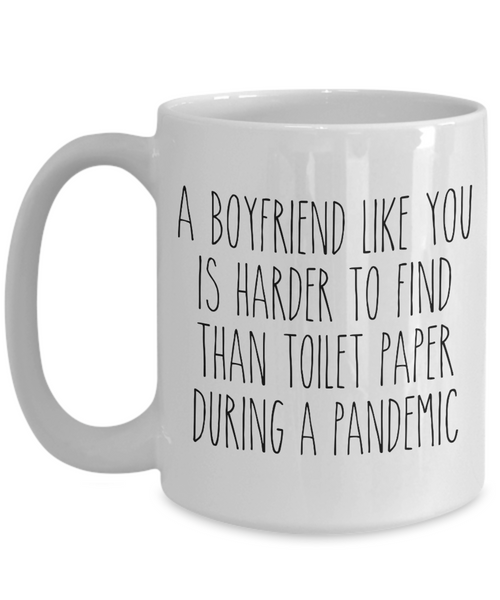 A Boyfriend Like You is Harder to Find Than Toilet Paper Mug Funny Quarantine Coffee Cup