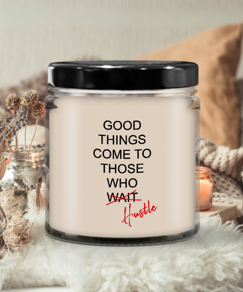 Good Things Come To Those Who Hustle Candle 9 oz Vanilla Scented Soy Wax Blend Candles Funny Gift