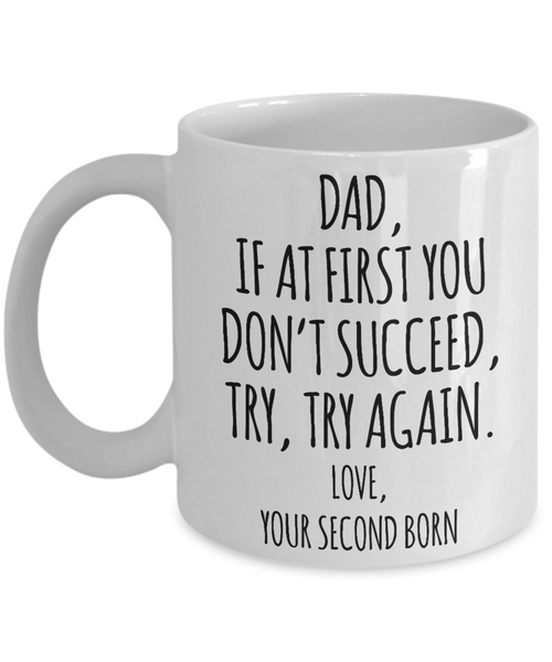 Father's Day Mug from Second Born Child If at First You Don't Succeed Try Try Again Funny Coffee Cup