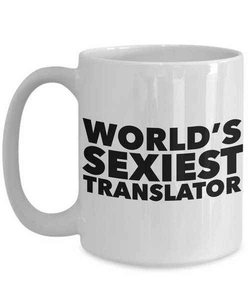 World's Sexiest Translator Mug Sexy Best Ever Gifts Translators Gift Ceramic Coffee Cup-Cute But Rude