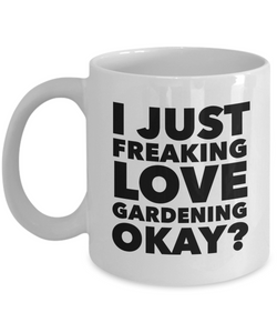 Gardener Gifts I Just Freaking Love Gardening Okay Funny Mug Ceramic Coffee Cup-Cute But Rude