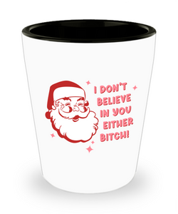 Snarky Christmas Shot Glass Gift Exchange Idea I Don't Believe in You Either Bitch Sarcastic Santa Shot Glasses