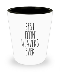 Gift For Weavers Best Effin' Weavers Ever Ceramic Shot Glass Funny Coworker Gifts