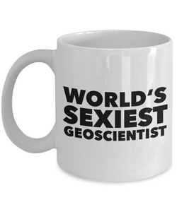 Geoscientist Gift World's Sexiest Geoscientist Mug for Geologist Scientist Coffee Cup