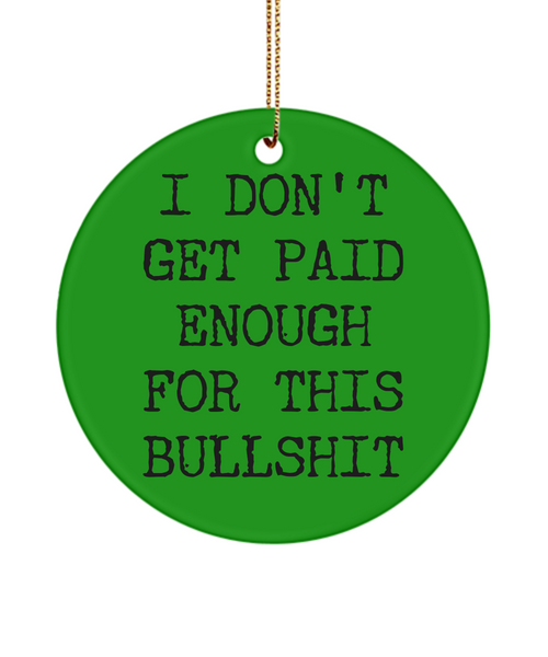 Coworker Christmas Present I Don't Get Paid Enough For This Bullshit Ceramic Christmas Tree Ornament