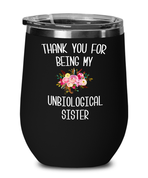 Thank You For Being My Unbiological Sister Wine Tumbler Step Sister In Law Adopted Sister Best Friend Birthday Gifts Soul Sister BFF Mugs Friendship Travel Cup BPA Free