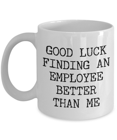 Gift for Boss Leaving Boss Goodbye Boss Leave Gift Good Luck Finding An Employee Better Than Me Leaving Mug Coffee Cup Goodbye Manager Farewell
