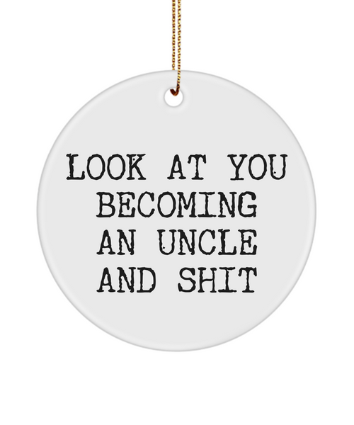 Look At You Becoming An Uncle And Shit for New Uncle Ceramic Christmas Tree Ornament