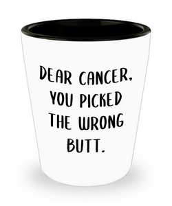 Dear Cancer You Picked The Wrong Butt Ceramic Shot Glass Funny Gift