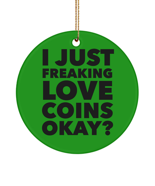 Coin Collector Present I Just Freaking Love Coins Okay Ceramic Christmas Tree Ornament