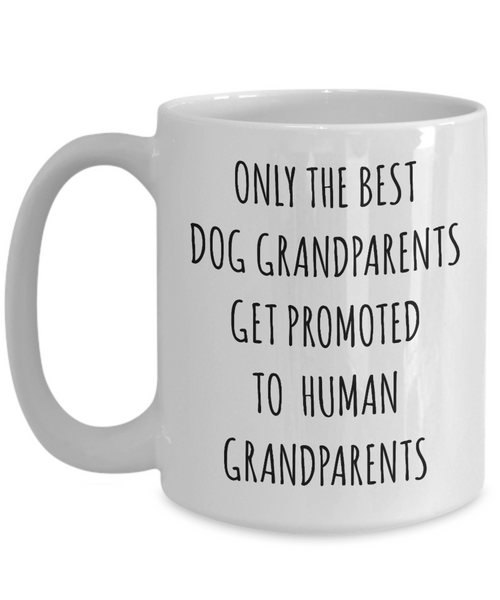 New Grandpa Mug First Time Grandma Gift Baby Announcement Pregnancy Reveal Only the Best Dog Grandparents Get Promoted to Human Grandparents Mug Coffee Cup