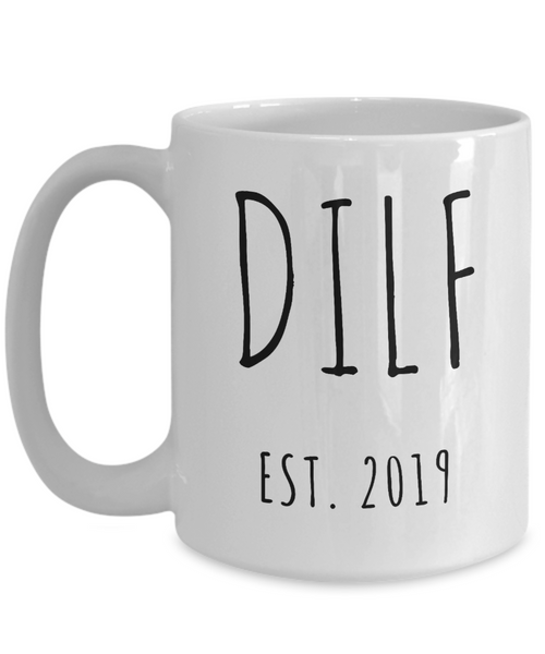 DILF Mug Present For New Dad Gifts Funny New Father Coffee Cup Est 2019