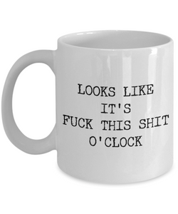 Profanity Coffee Mug Gifts - Looks Like it's Fuck This Shit O'Clock Funny Ceramic Coffee Cup-Cute But Rude