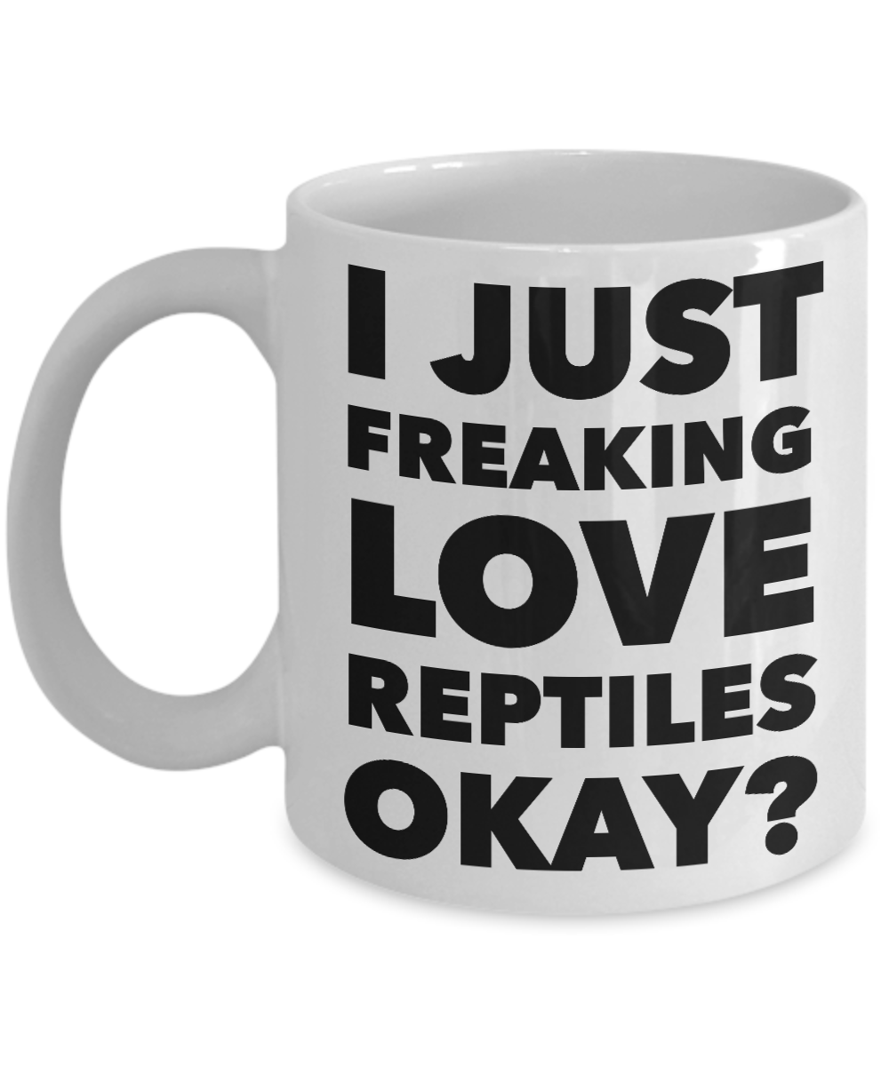 Reptile Lovers Coffee Mug - I Just Freaking Love Reptiles Okay? Ceramic Coffee Cup-Cute But Rude