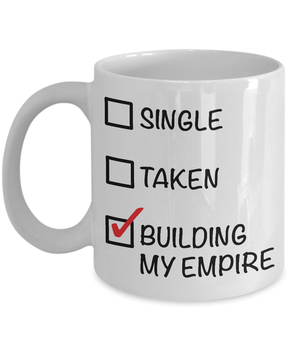 Single, Taken, Building My Empire - Entrepreneur Coffee Mug - Single Women Gifts - Single Man Gift-Cute But Rude