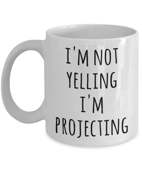 Funny Theatre Actor Coffee Mug I'm Not Yelling I'm Projecting Tea Cup