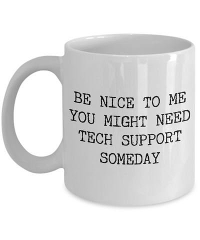 Tech Gifts Tech Support Mug Be Nice to Me IT Professional Genius Computer Funny Guy Mug-Cute But Rude